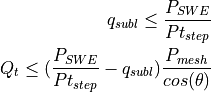 q_{subl}\leq\frac{P_{SWE}}{Pt_{step}} \\
Q_t \leq (\frac{P_{SWE}}{Pt_{step}} - q_{subl})\frac{P_{mesh}}{cos(\theta)}
