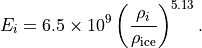 E_i = 6.5 \times 10^9 \left(\frac{\rho_i}{\rho_{\text{ice}}}\right)^{5.13}.