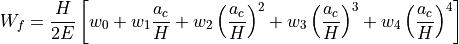 W_f = \frac{H}{2E}
\left[
  w_0
  + w_1 \frac{a_c}{H}
  + w_2 \left(\frac{a_c}{H}\right)^2
  + w_3 \left(\frac{a_c}{H}\right)^3
  + w_4 \left(\frac{a_c}{H}\right)^4
\right]